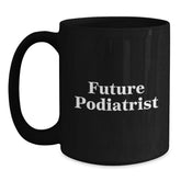 Funny Future Podiatrist Gifts from Family - Inspirational Black Coffee Mug for Podiatrist Graduation - Main